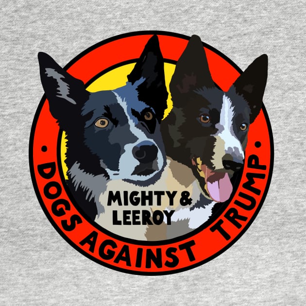 DOGS AGAINST TRUMP - MIGHTY & LEEROY by SignsOfResistance